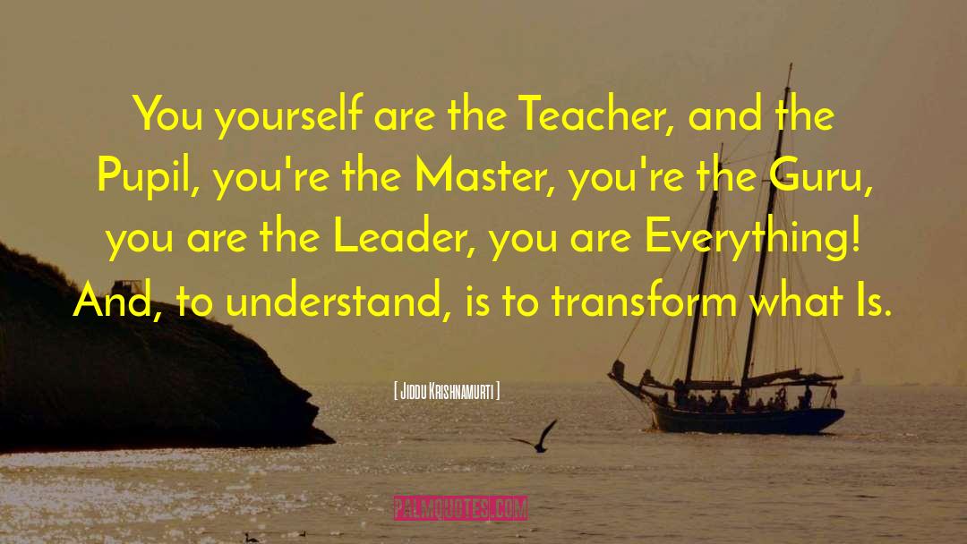 Leader At The Masters quotes by Jiddu Krishnamurti