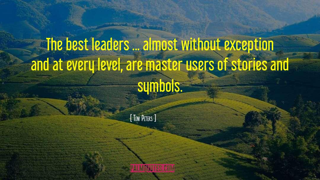 Leader At The Masters quotes by Tom Peters