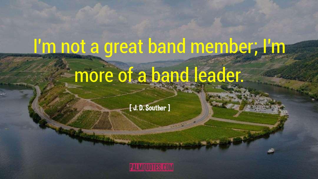 Leader Boss quotes by J. D. Souther