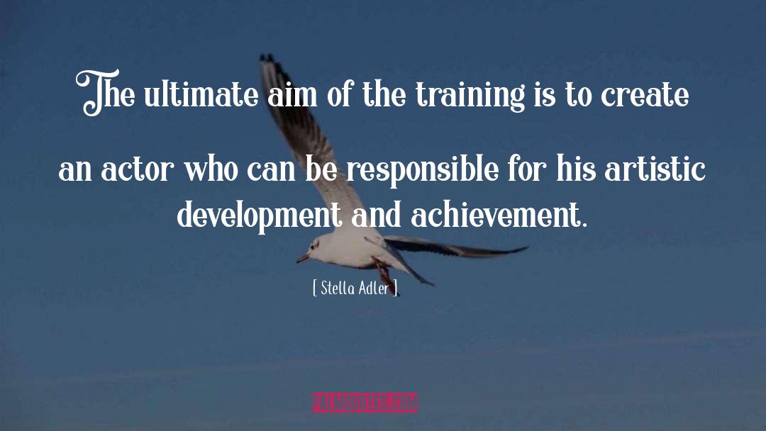 Leaderaship Development quotes by Stella Adler