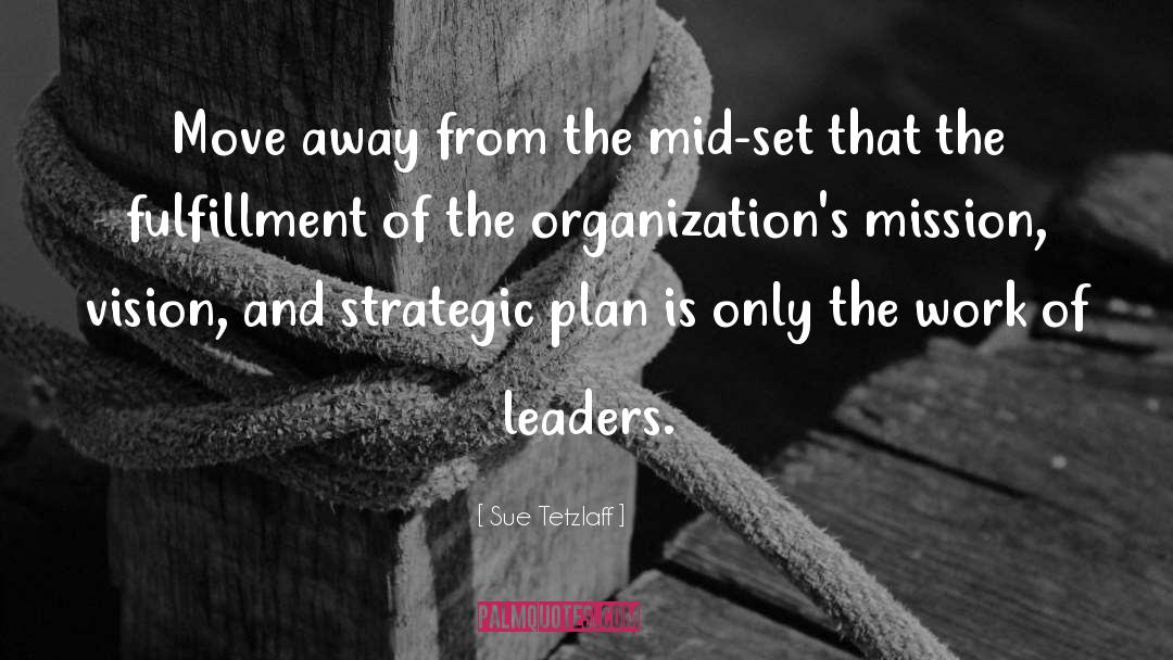 Leaders Leadership quotes by Sue Tetzlaff