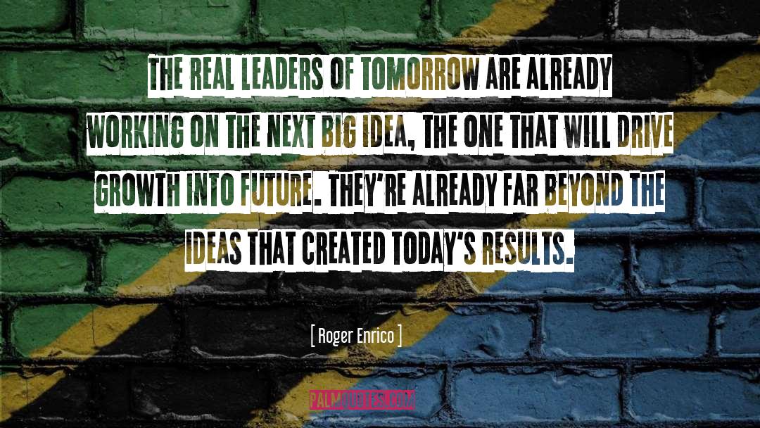 Leaders Of Tomorrow quotes by Roger Enrico