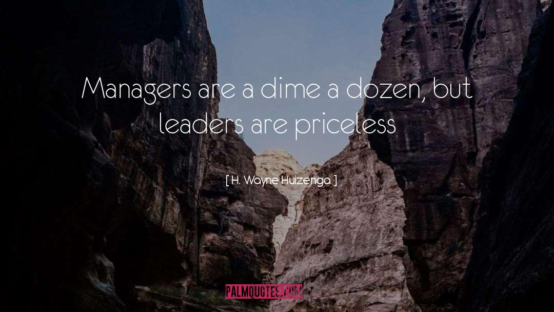 Leaders quotes by H. Wayne Huizenga