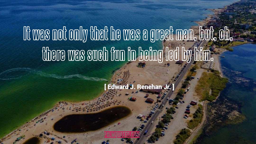 Leadership By Great Leaders quotes by Edward J. Renehan Jr.