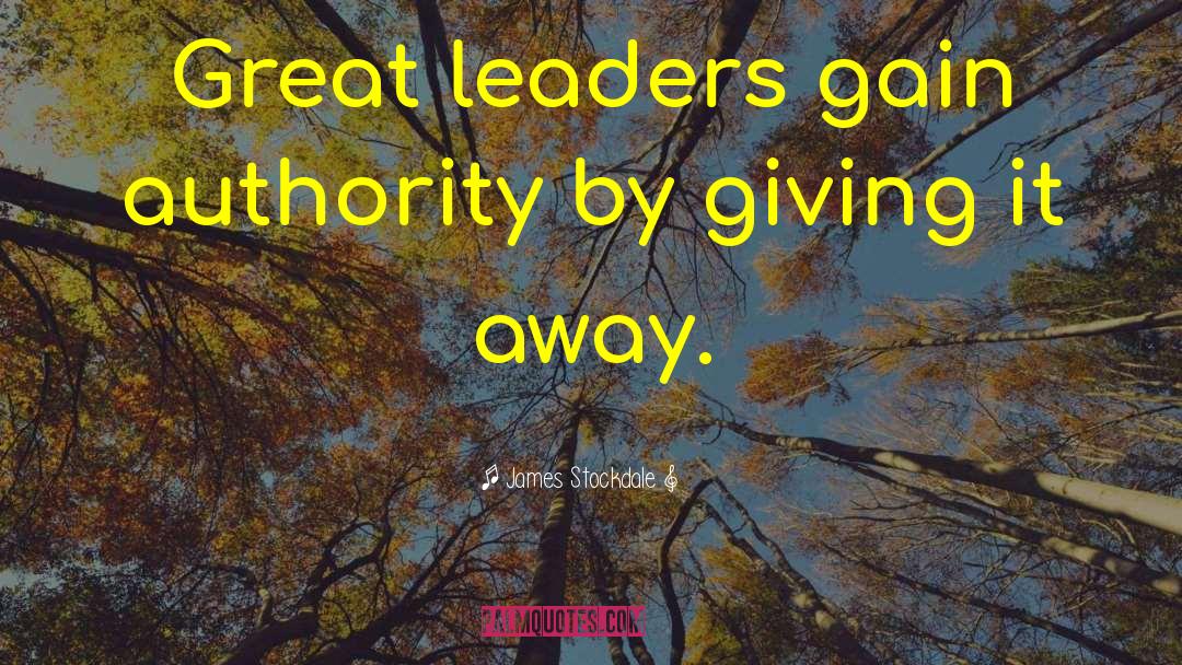 Leadership By Great Leaders quotes by James Stockdale