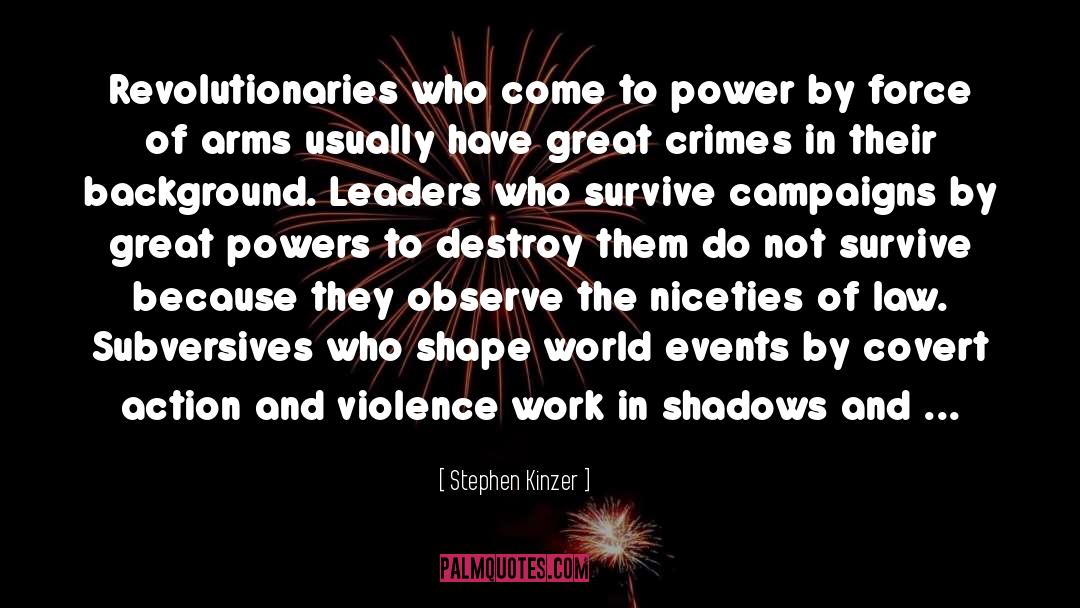 Leadership By Great Leaders quotes by Stephen Kinzer