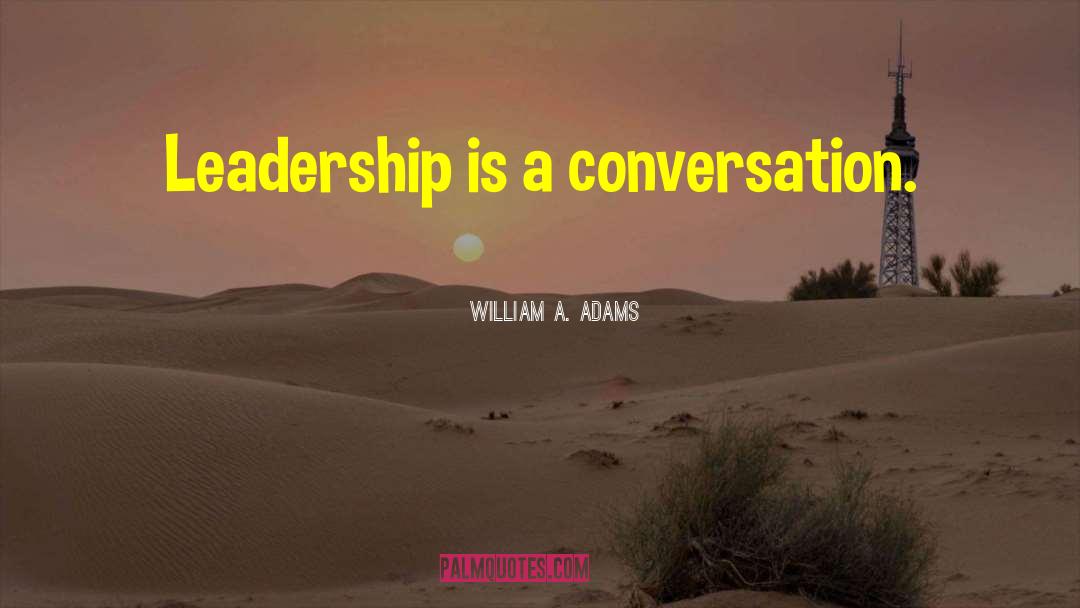 Leadership Characteristics quotes by William A. Adams
