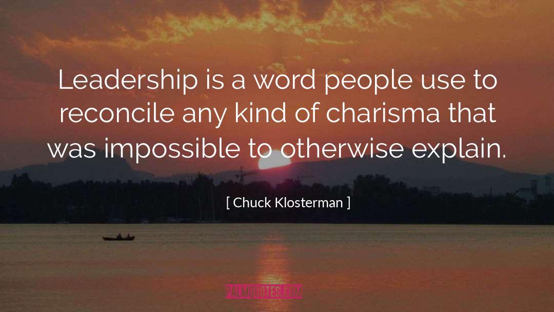 Leadership Consulting quotes by Chuck Klosterman