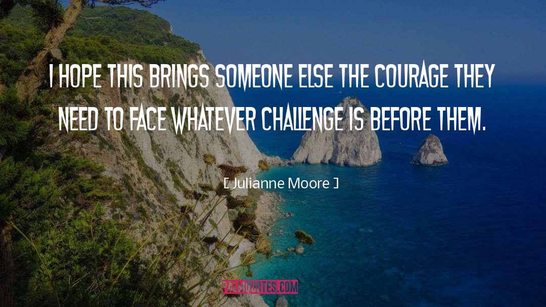 Leadership Courage quotes by Julianne Moore