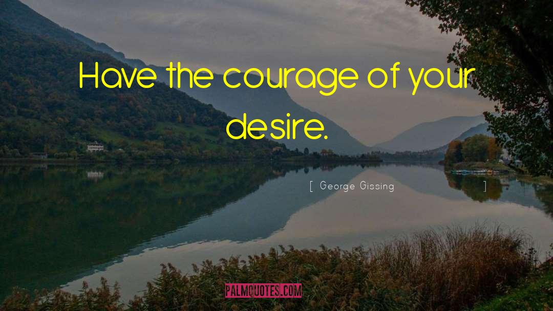 Leadership Courage quotes by George Gissing