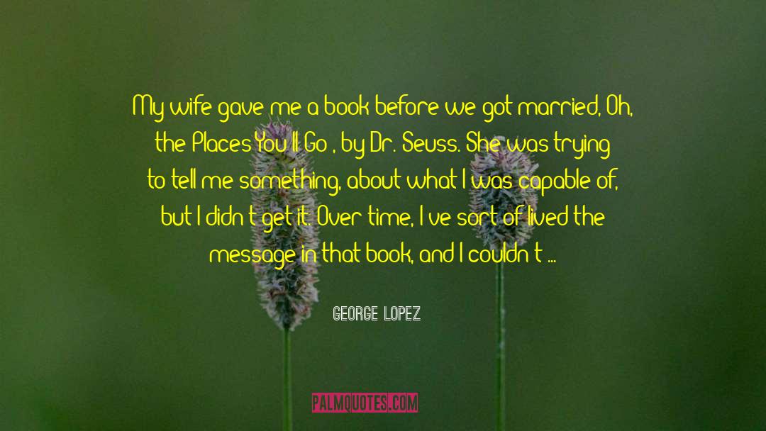 Leadership Dr Seuss quotes by George Lopez