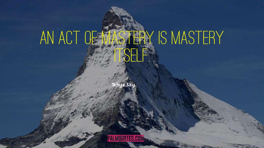 Leadership Mastery quotes by Tehya Sky