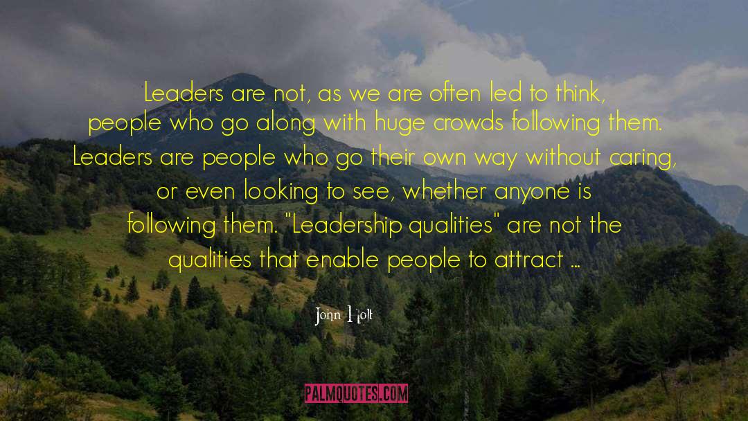Leadership Qualities quotes by John Holt