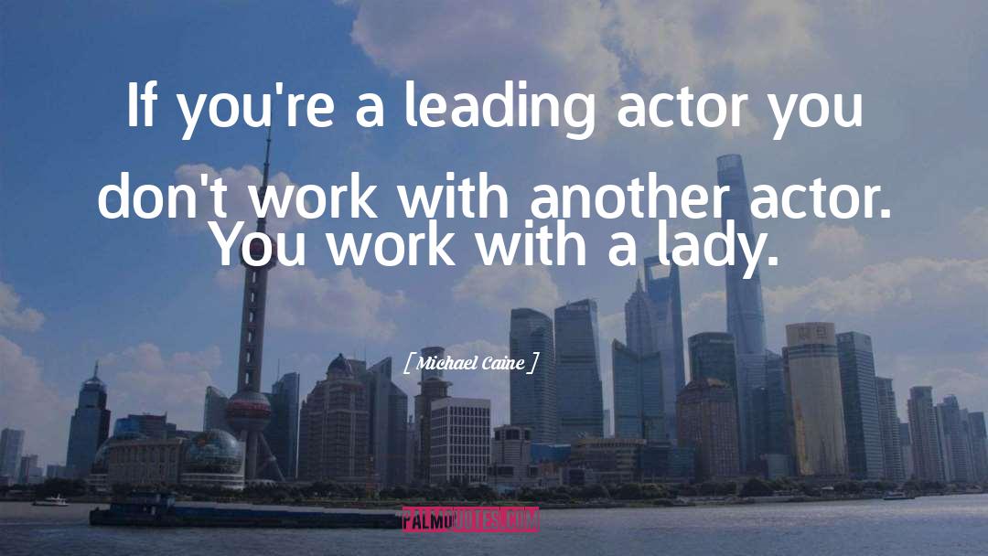 Leading Actor quotes by Michael Caine