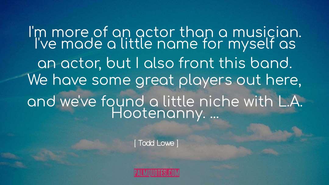 Leading Actor quotes by Todd Lowe