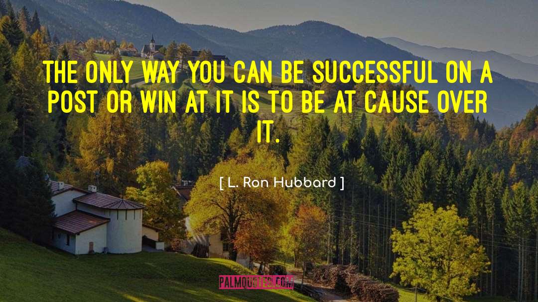 Leading Causes quotes by L. Ron Hubbard