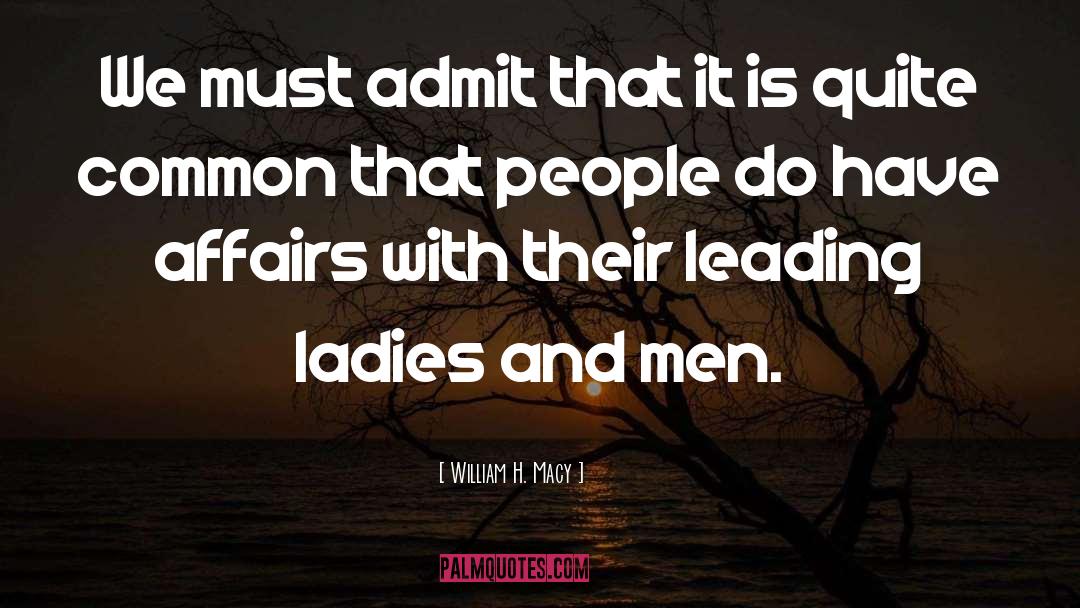 Leading Ladies quotes by William H. Macy