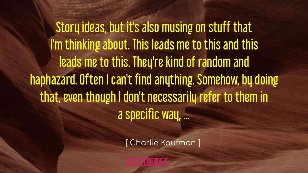 Leading Me quotes by Charlie Kaufman