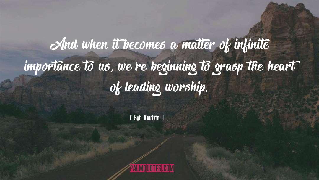 Leading Worship quotes by Bob Kauflin