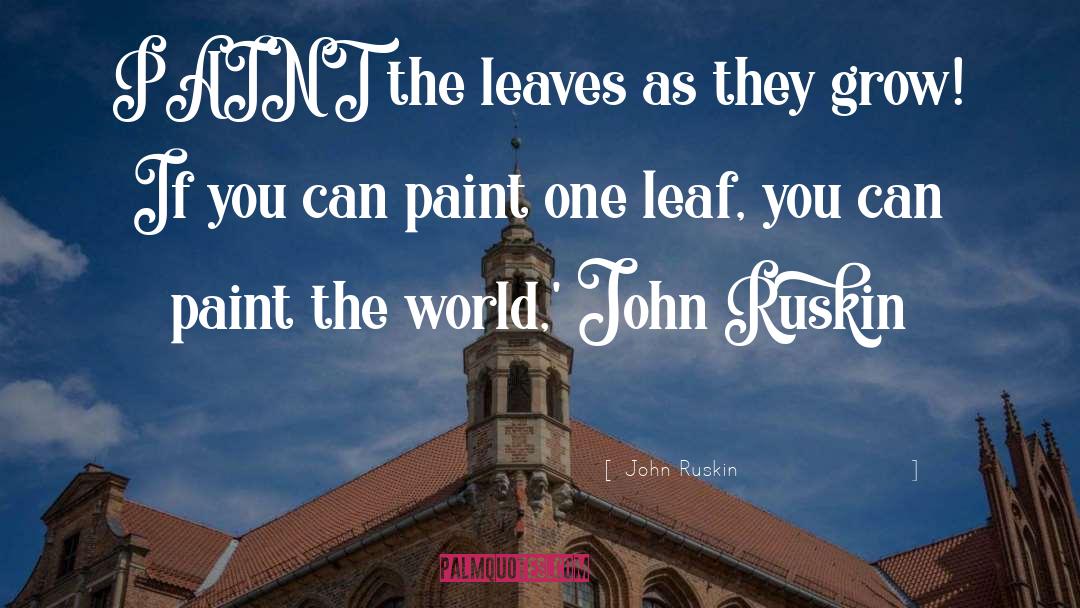 Leaf quotes by John Ruskin