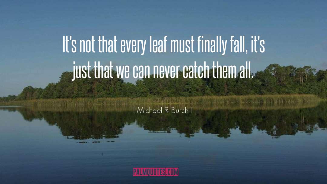 Leafs quotes by Michael R. Burch