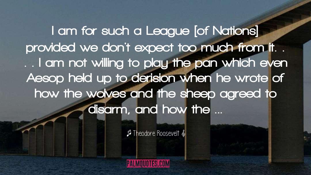 League Of Nations quotes by Theodore Roosevelt