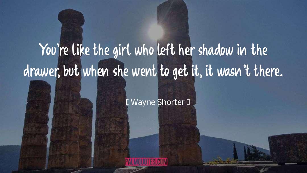 Leaguers Shadow quotes by Wayne Shorter