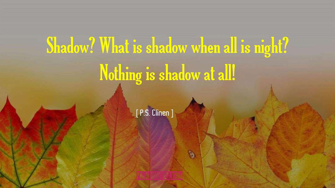 Leaguers Shadow quotes by P.S. Clinen