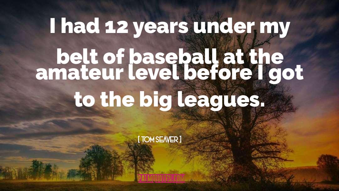 Leagues quotes by Tom Seaver