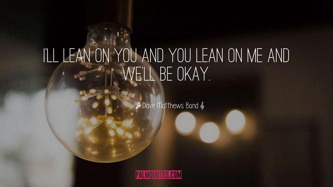 Lean On Me quotes by Dave Matthews Band