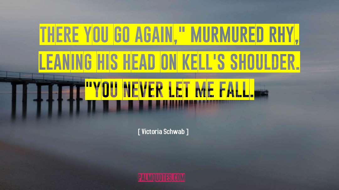 Leaning On His Shoulder quotes by Victoria Schwab