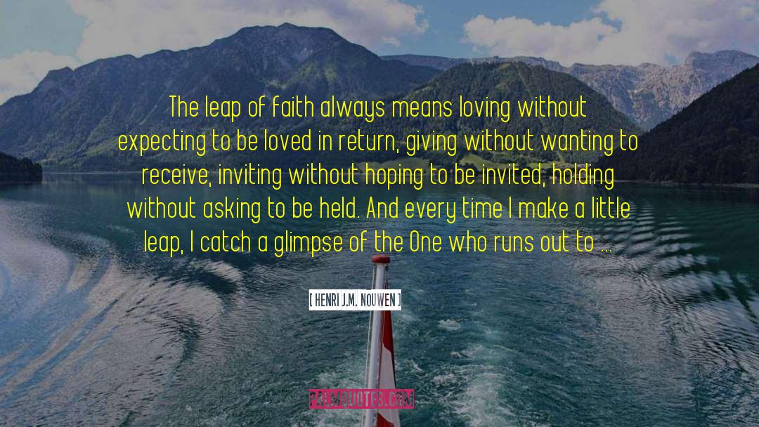 Leap Of Faith quotes by Henri J.M. Nouwen