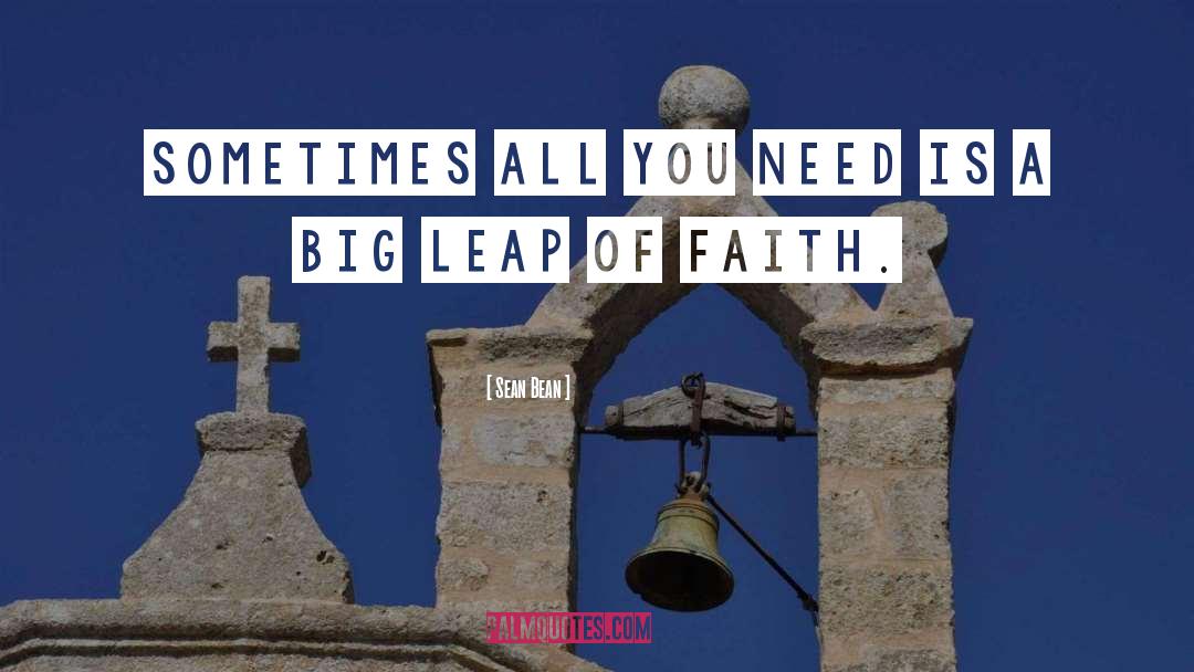 Leap Of Faith quotes by Sean Bean