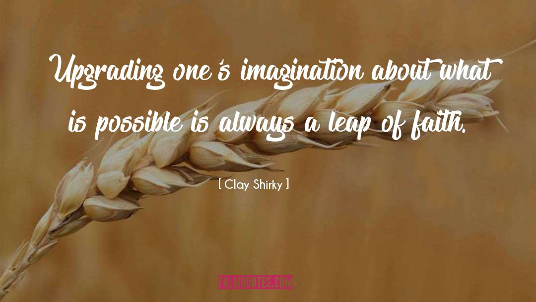 Leap Of Faith quotes by Clay Shirky