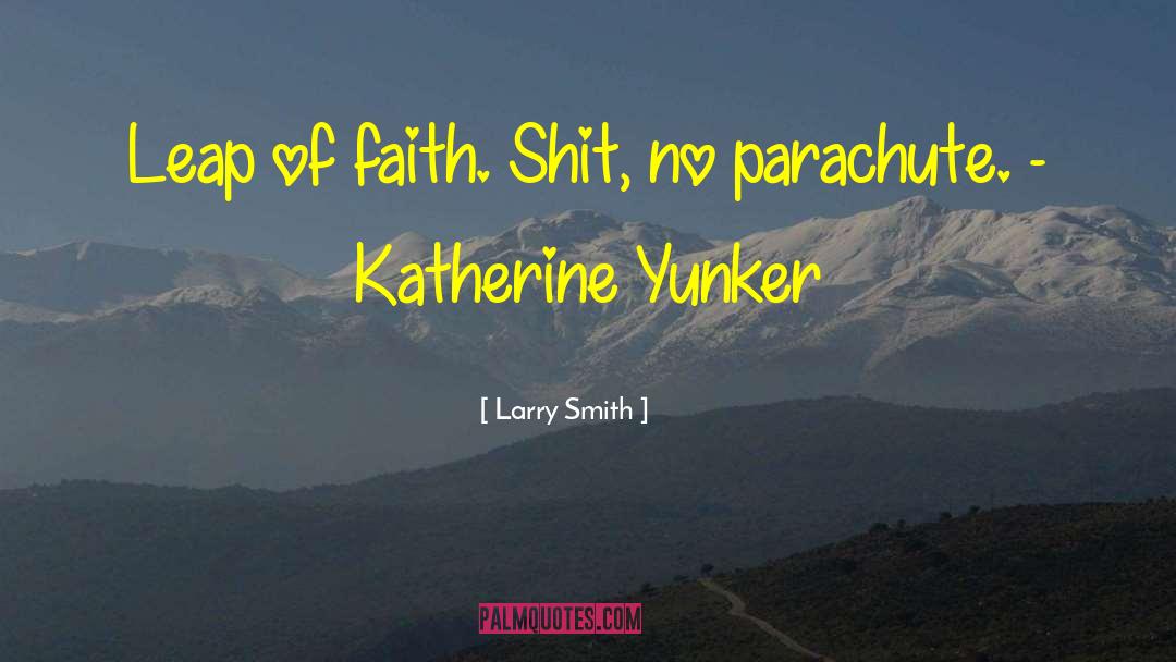 Leap Of Faith quotes by Larry Smith
