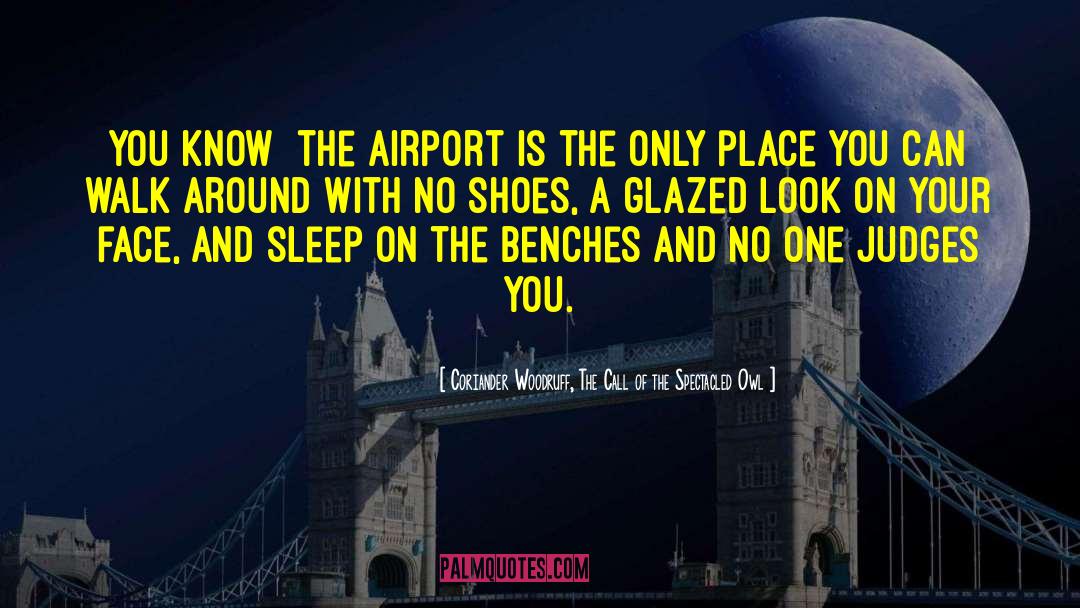 Learmonth Airport quotes by Coriander Woodruff, The Call Of The Spectacled Owl