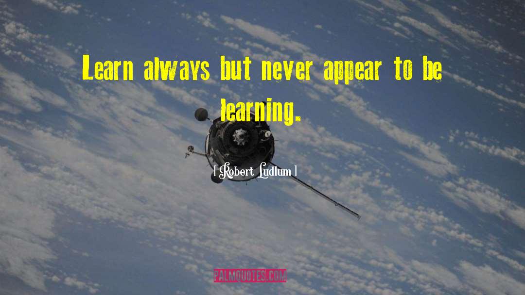 Learn Always quotes by Robert Ludlum