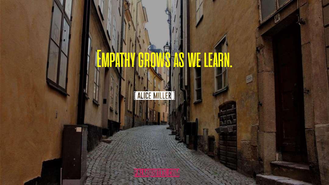 Learn Empathy quotes by Alice Miller