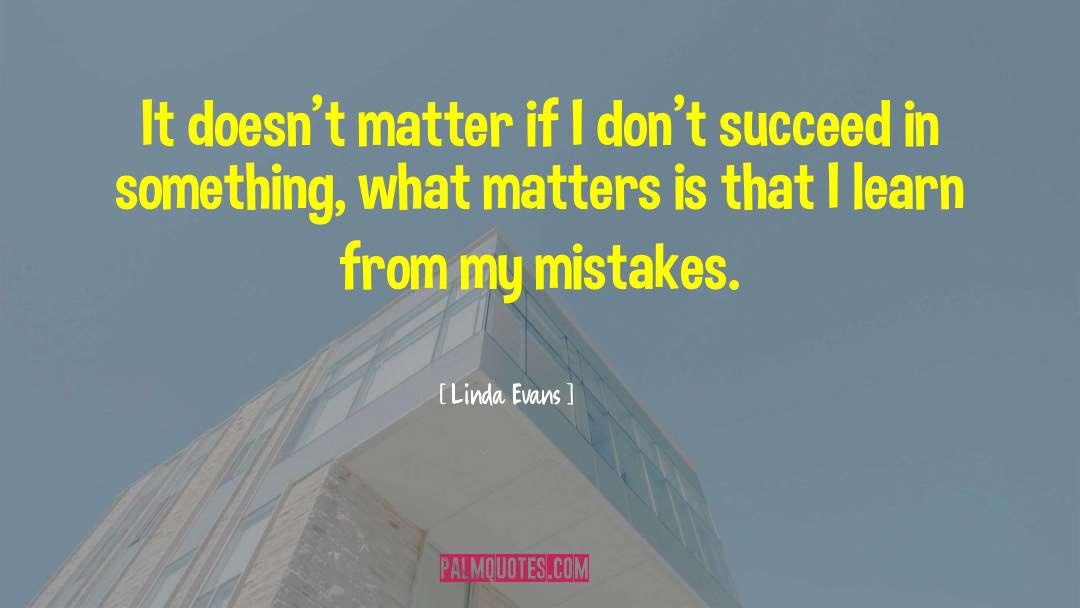 Learn From My Mistakes quotes by Linda Evans