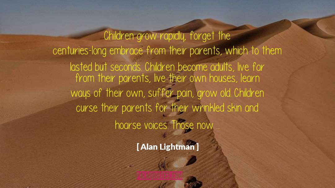 Learn From Parents Mistakes quotes by Alan Lightman