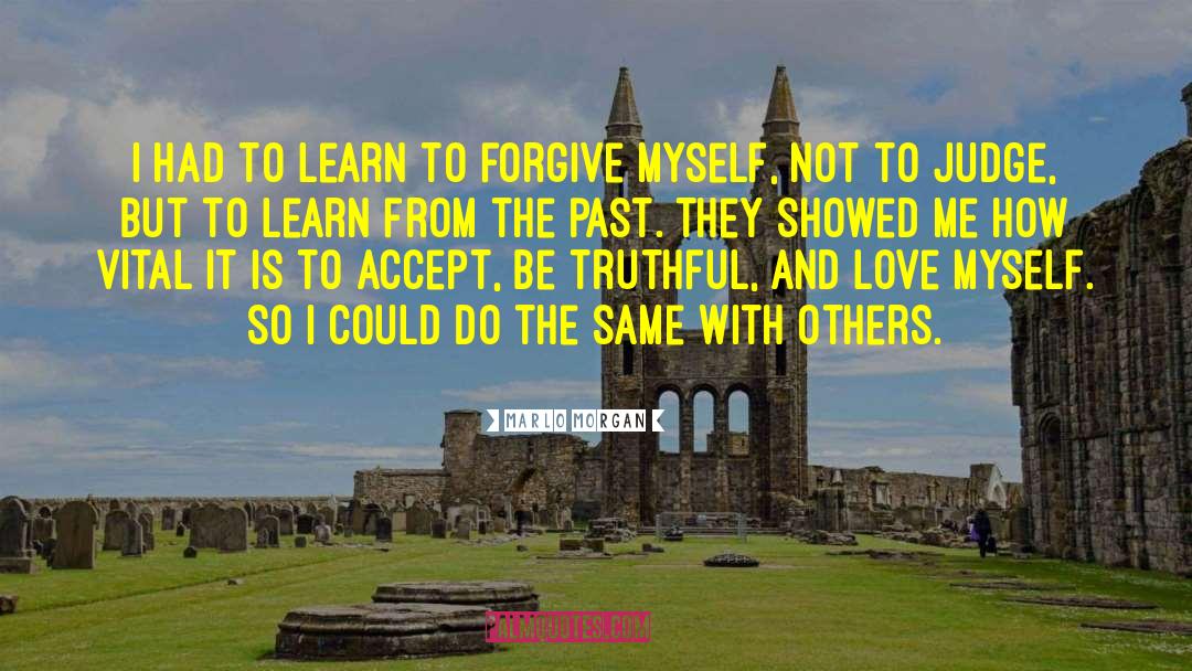Learn From The Past quotes by Marlo Morgan