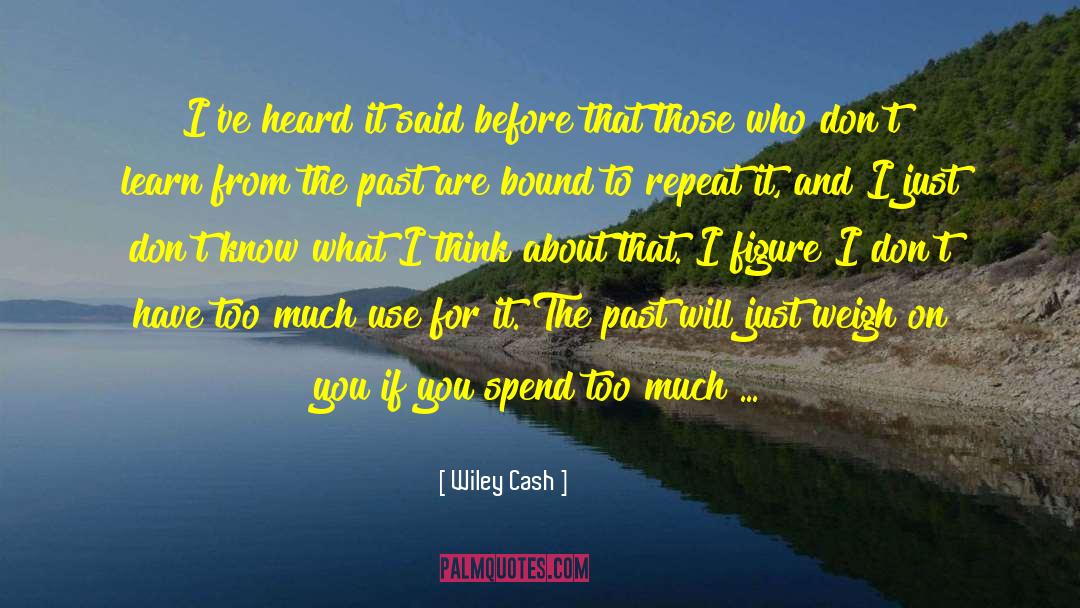 Learn From The Past quotes by Wiley Cash