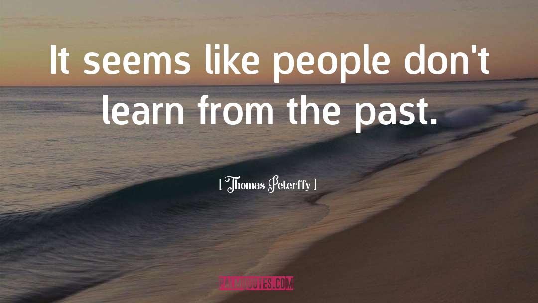Learn From The Past quotes by Thomas Peterffy