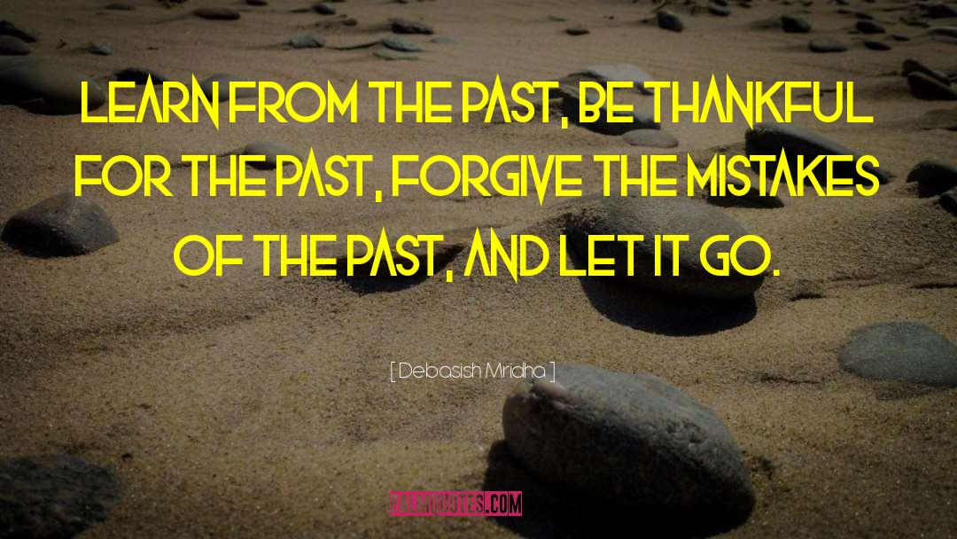 Learn From The Past quotes by Debasish Mridha