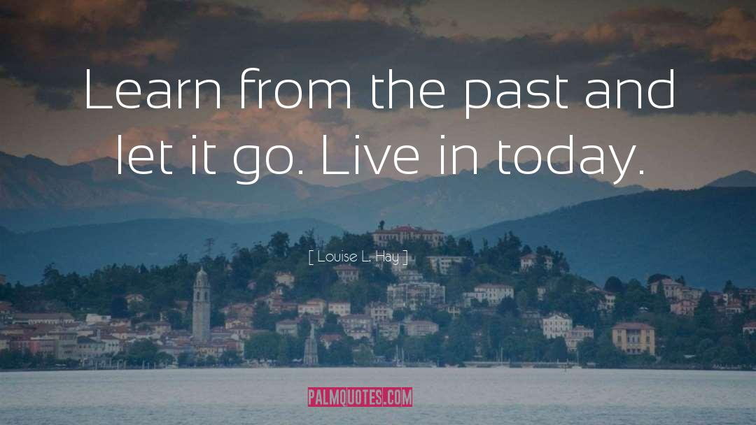 Learn From The Past quotes by Louise L. Hay