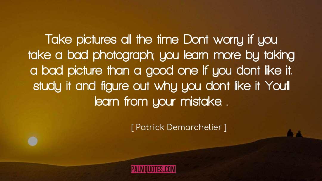 Learn From Your Mistakes quotes by Patrick Demarchelier