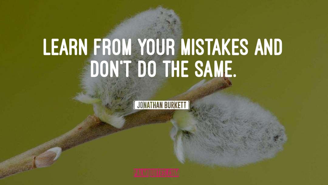 Learn From Your Mistakes quotes by Jonathan Burkett