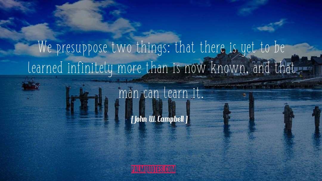 Learn It quotes by John W. Campbell