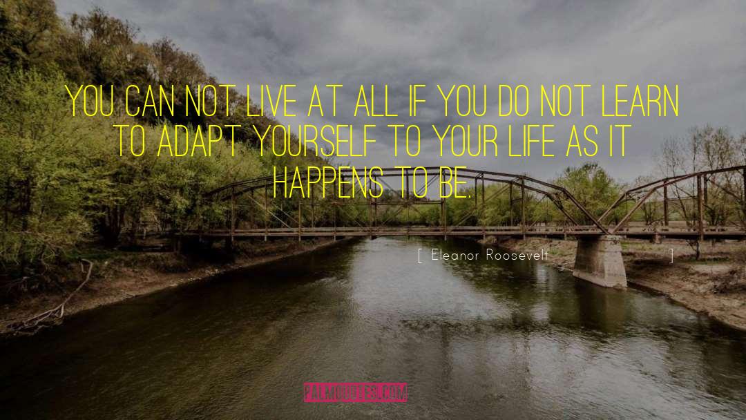 Learn To Adapt quotes by Eleanor Roosevelt