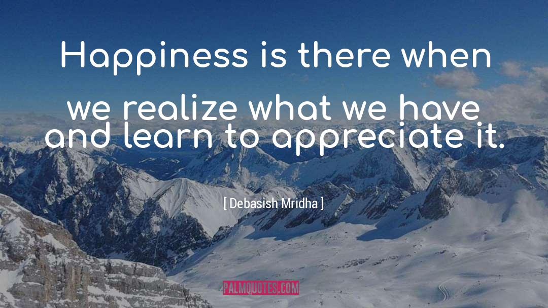 Learn To Appreciate quotes by Debasish Mridha